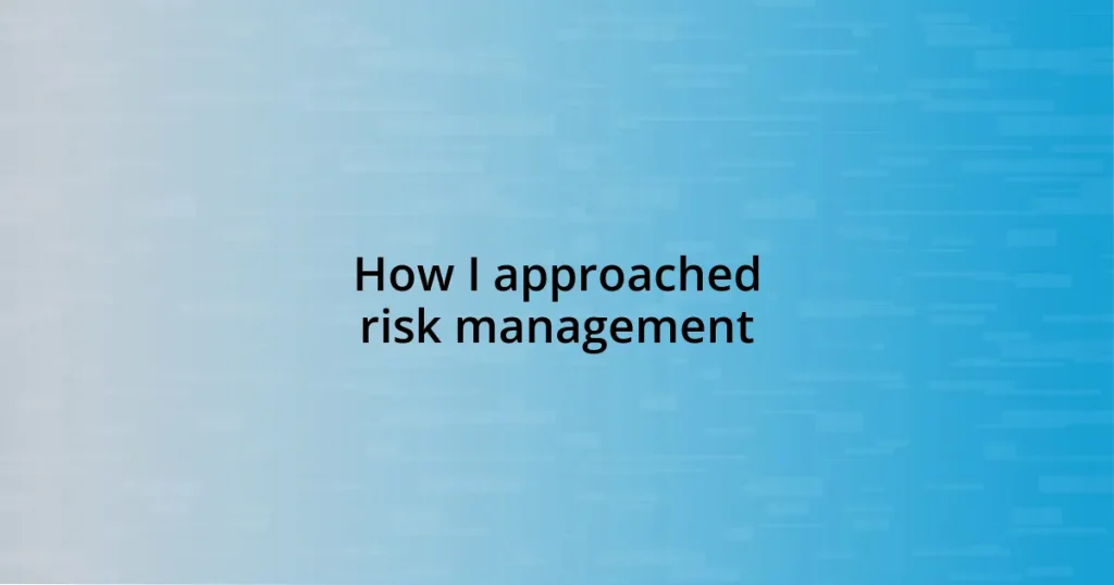 How I approached risk management