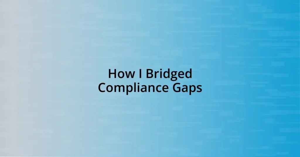 How I Bridged Compliance Gaps