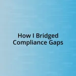 How I Bridged Compliance Gaps