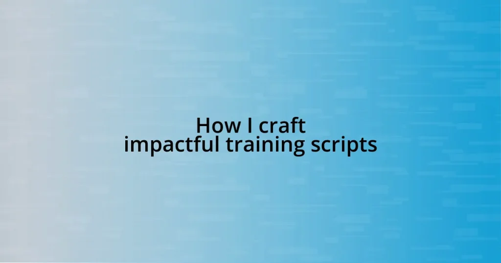 How I craft impactful training scripts