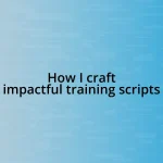 How I craft impactful training scripts