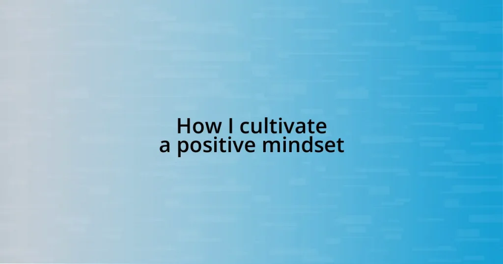 How I cultivate a positive mindset