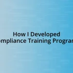 How I Developed Compliance Training Programs