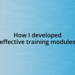 How I developed effective training modules