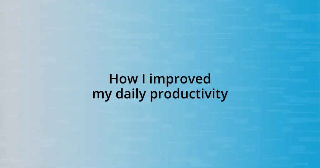 How I improved my daily productivity