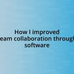 How I improved team collaboration through software