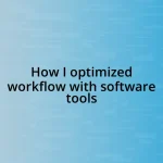 How I optimized workflow with software tools