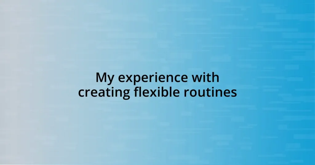 My experience with creating flexible routines