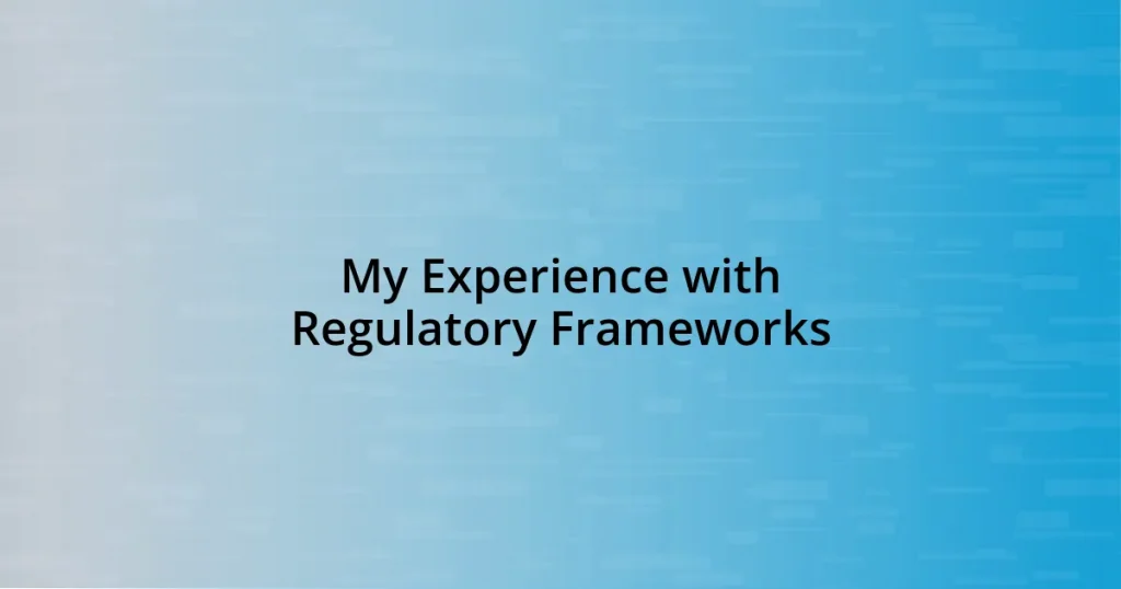 My Experience with Regulatory Frameworks