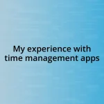 My experience with time management apps