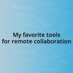 My favorite tools for remote collaboration