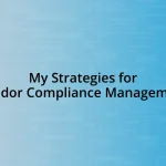 My Strategies for Vendor Compliance Management