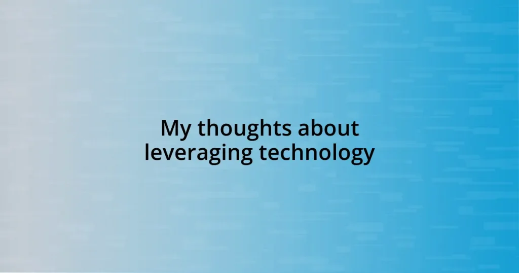 My thoughts about leveraging technology