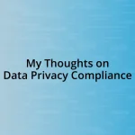 My Thoughts on Data Privacy Compliance