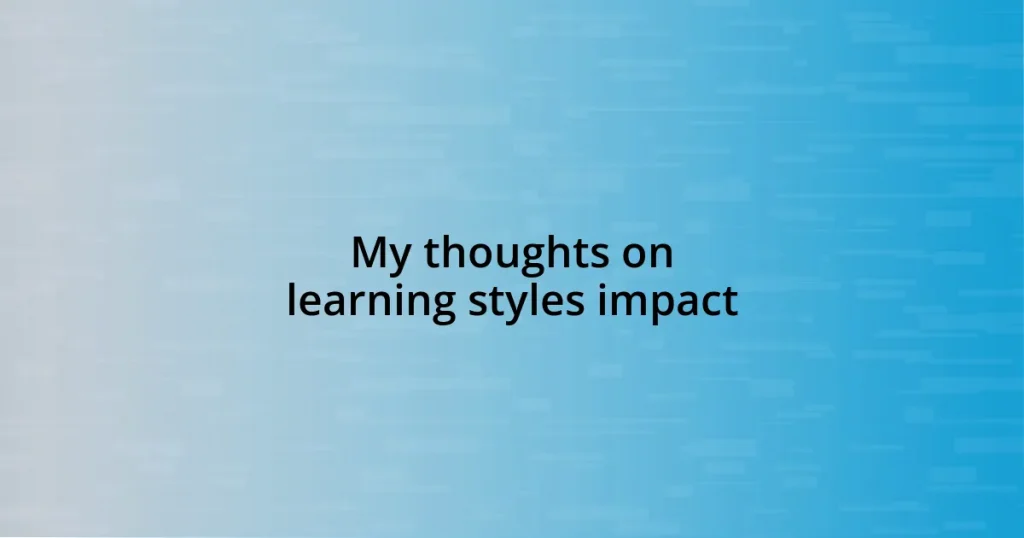 My thoughts on learning styles impact