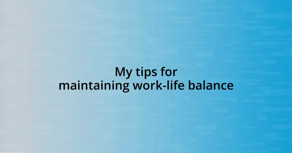 My tips for maintaining work-life balance