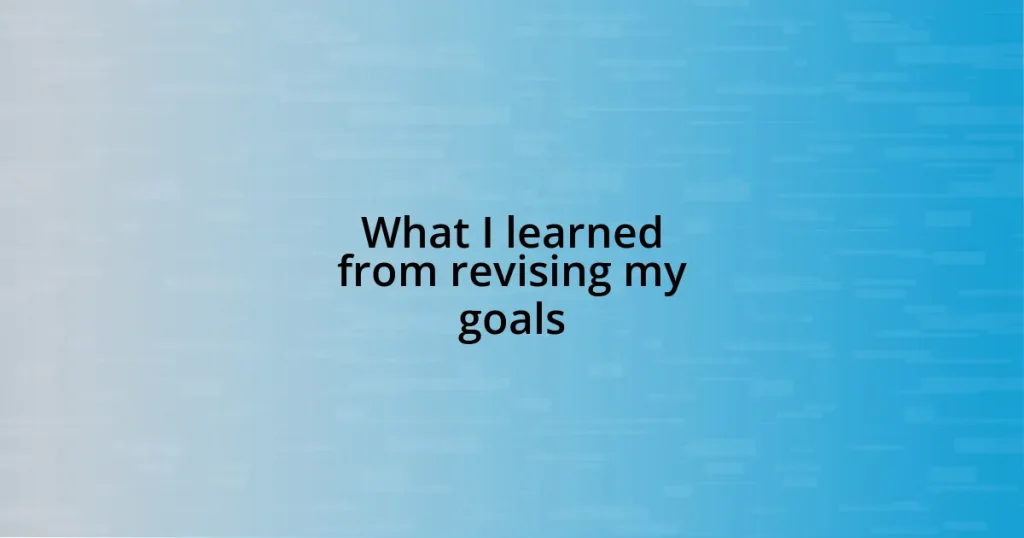 What I learned from revising my goals