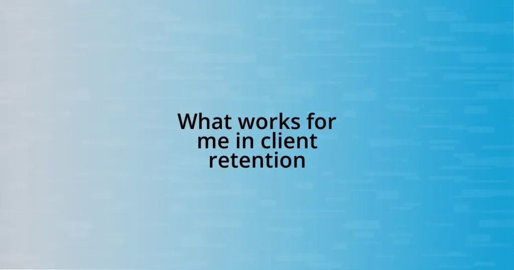 What works for me in client retention