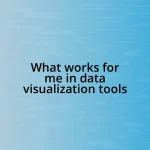 What works for me in data visualization tools