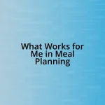 What Works for Me in Meal Planning