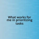 What works for me in prioritizing tasks