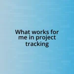 What works for me in project tracking