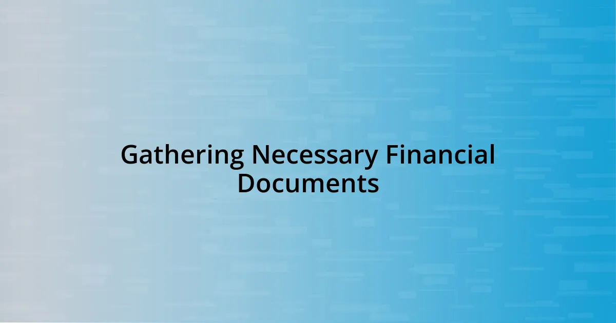 Gathering Necessary Financial Documents