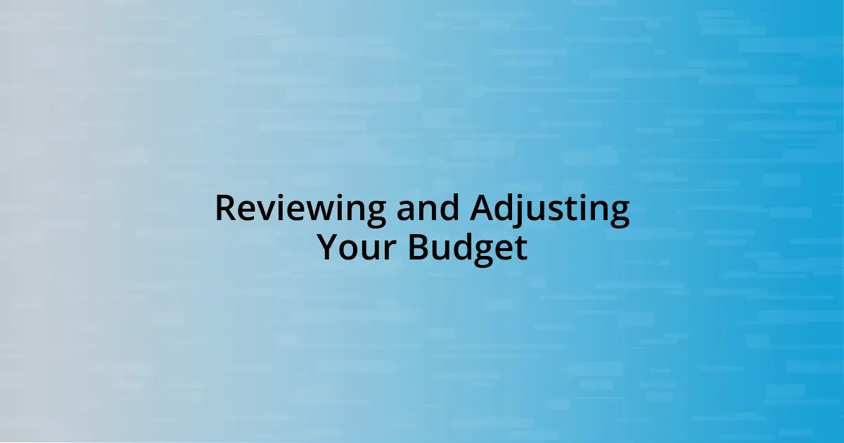 Reviewing and Adjusting Your Budget