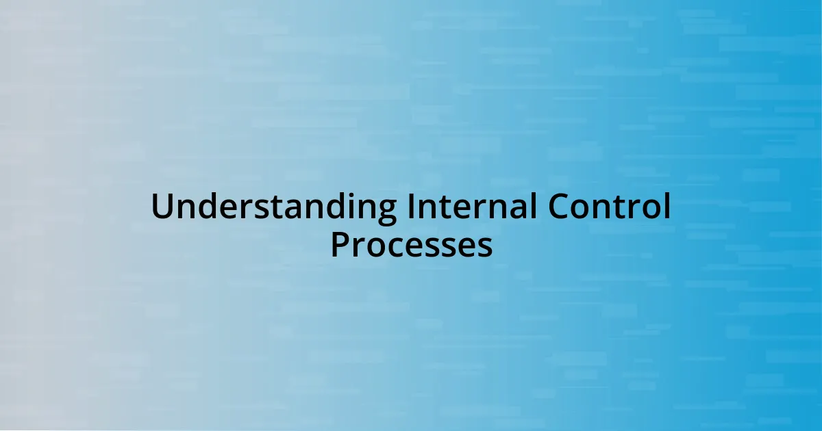 Understanding Internal Control Processes