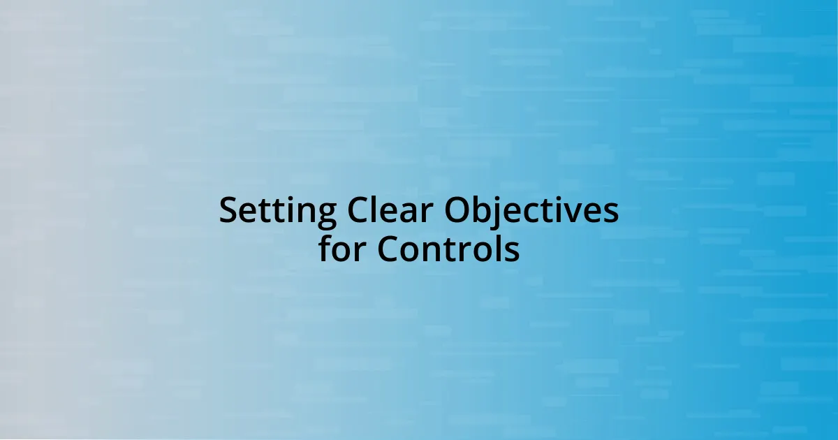 Setting Clear Objectives for Controls