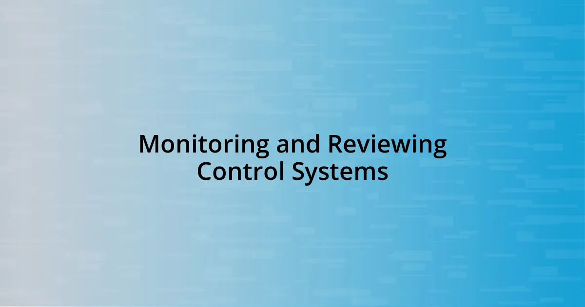 Monitoring and Reviewing Control Systems