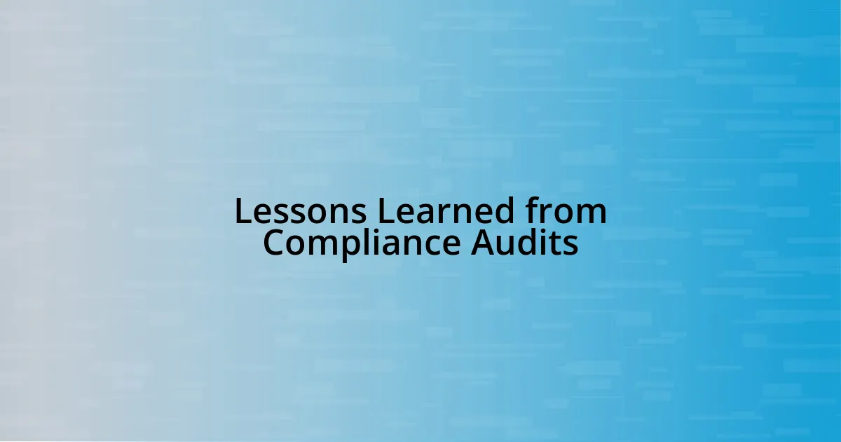 Lessons Learned from Compliance Audits