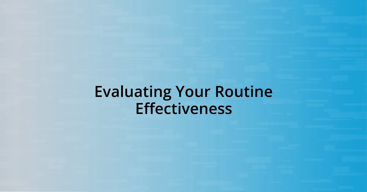 Evaluating Your Routine Effectiveness