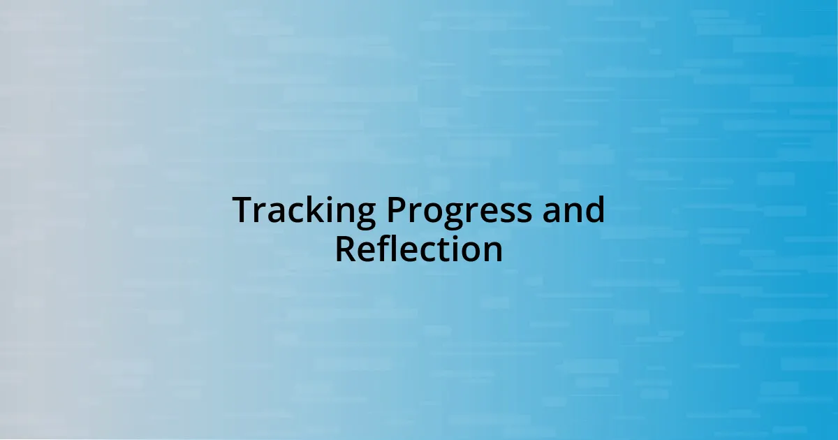 Tracking Progress and Reflection