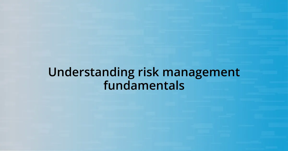 Understanding risk management fundamentals