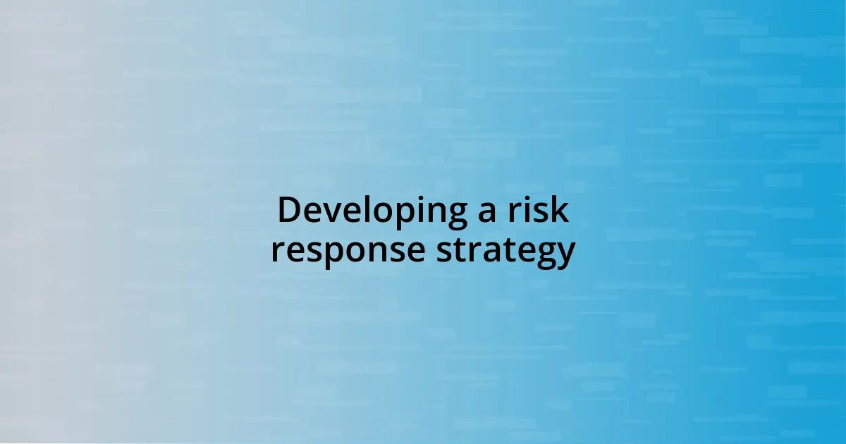 Developing a risk response strategy