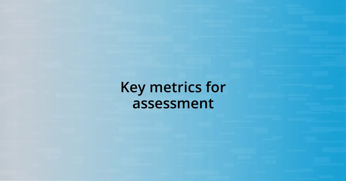 Key metrics for assessment