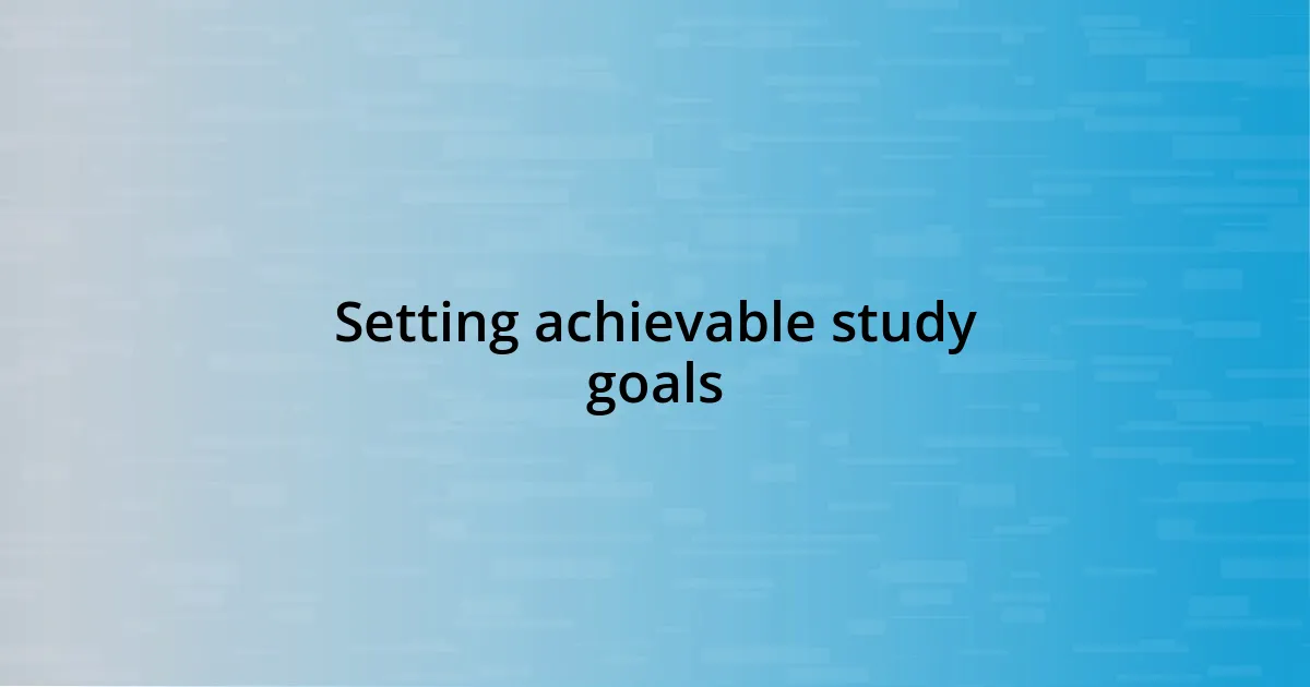 Setting achievable study goals