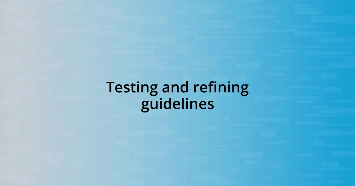 Testing and refining guidelines