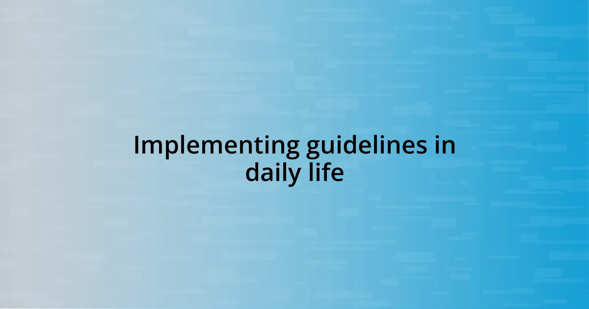 Implementing guidelines in daily life