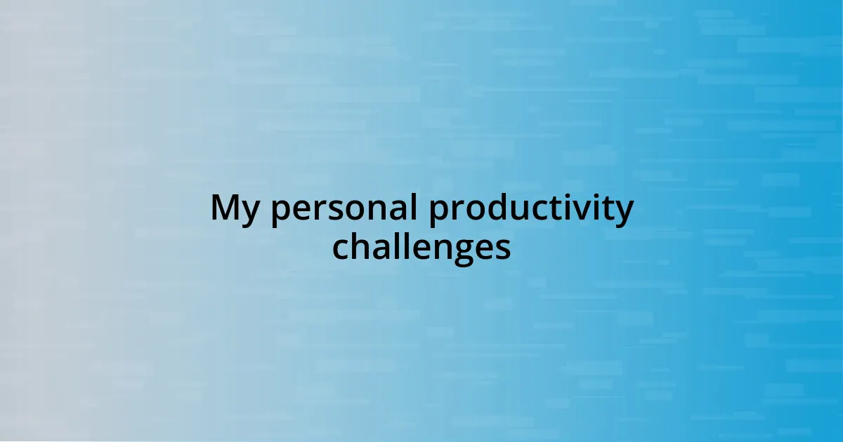 My personal productivity challenges