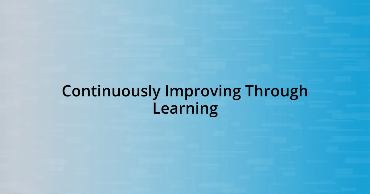 Continuously Improving Through Learning