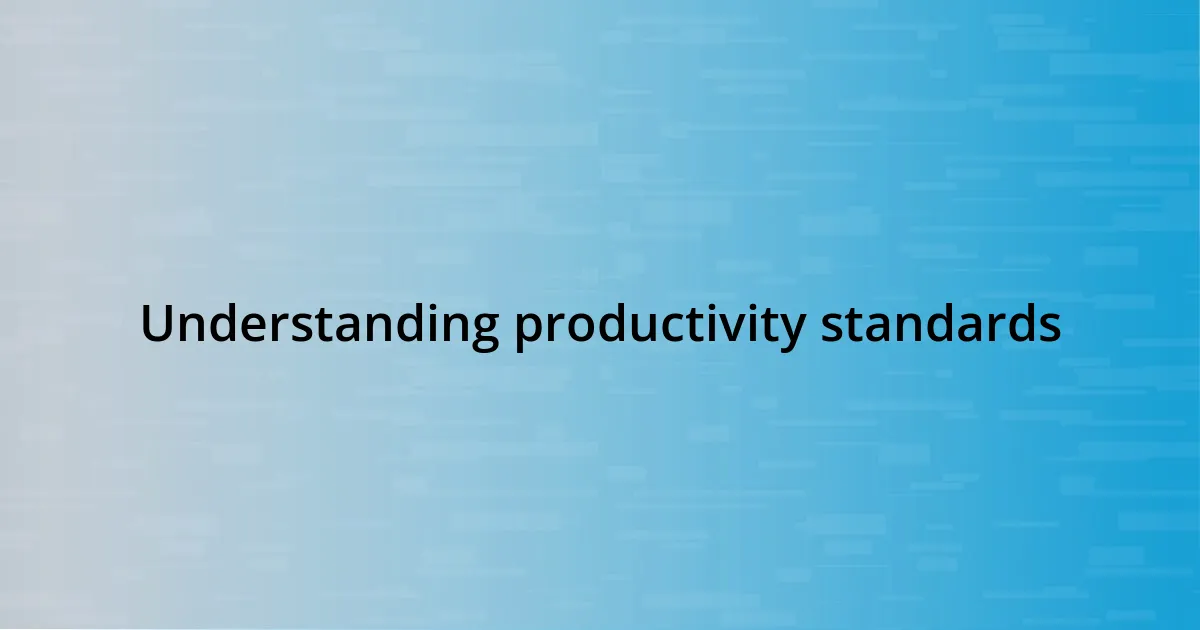 Understanding productivity standards