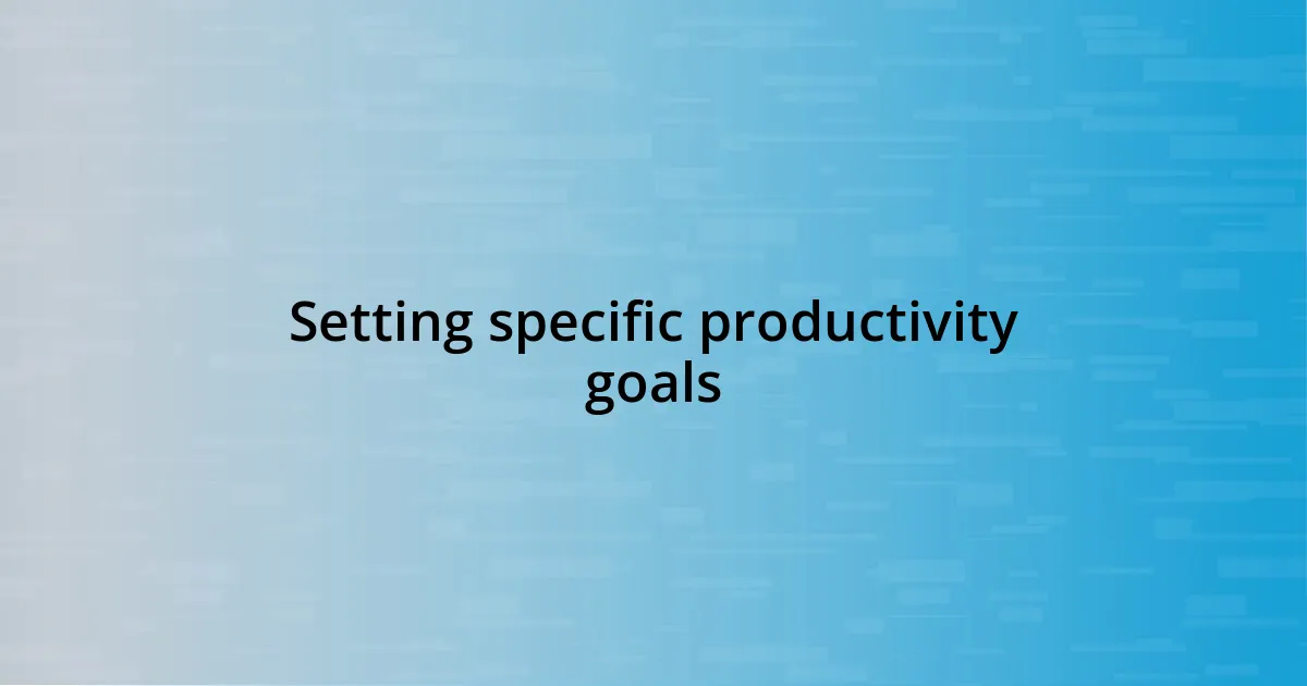 Setting specific productivity goals