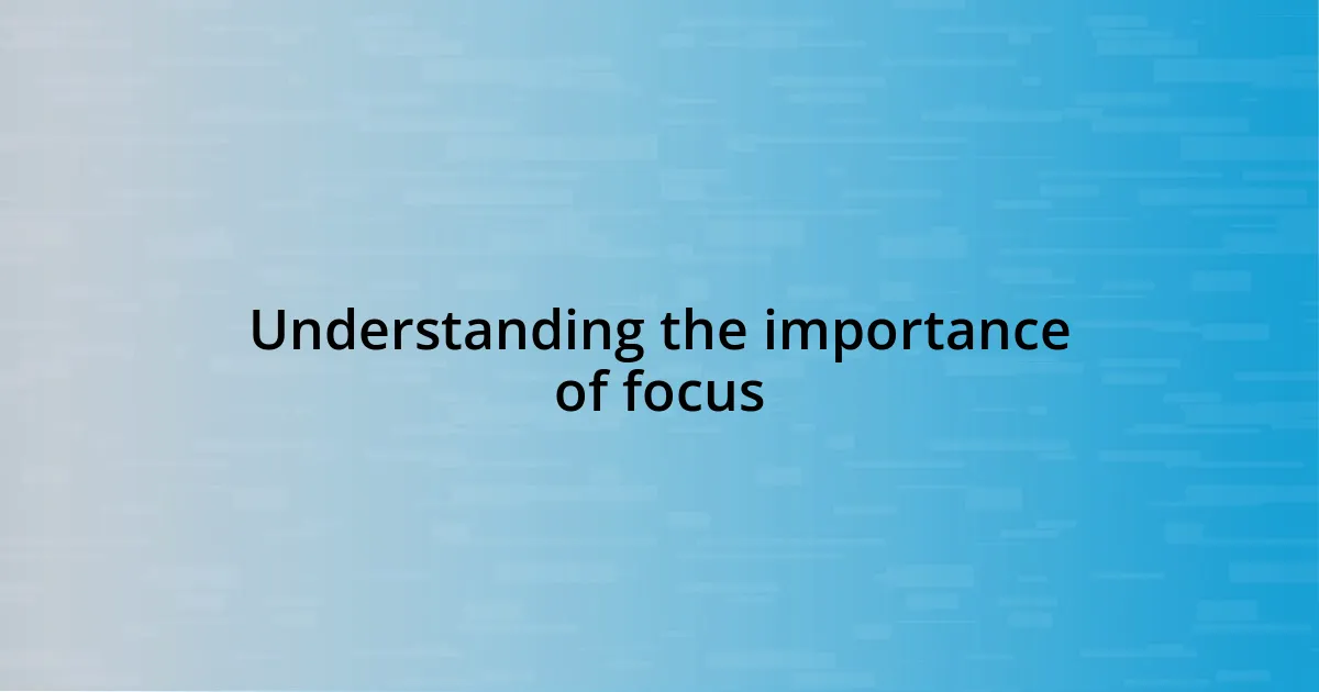 Understanding the importance of focus