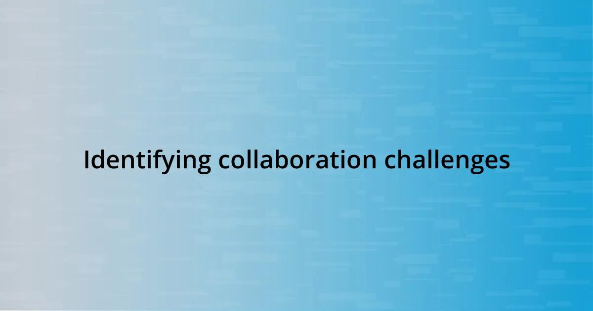 Identifying collaboration challenges