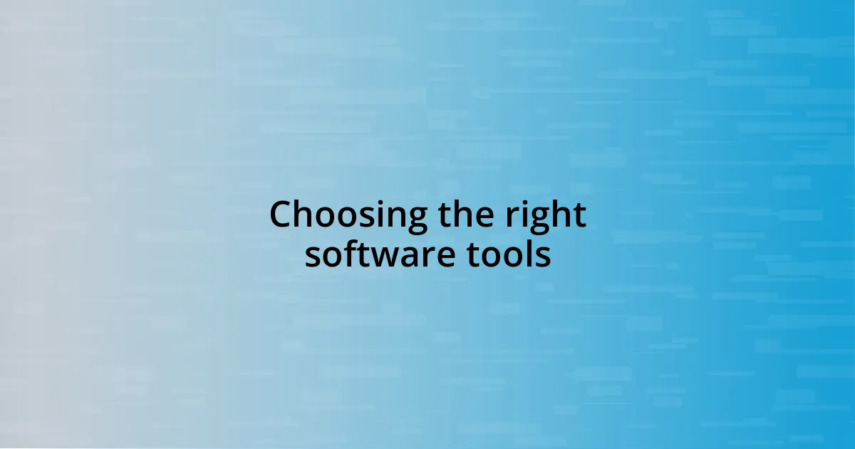 Choosing the right software tools