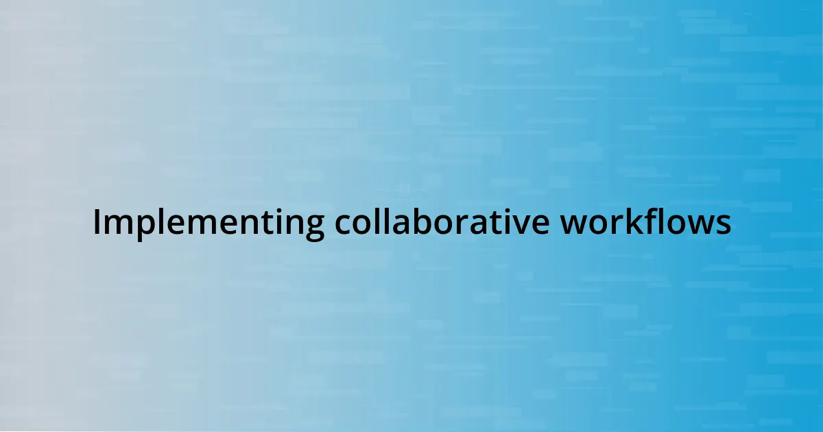 Implementing collaborative workflows