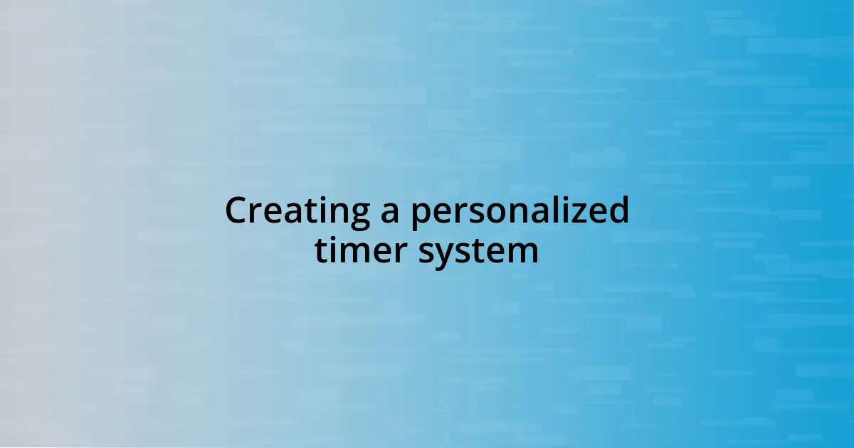 Creating a personalized timer system