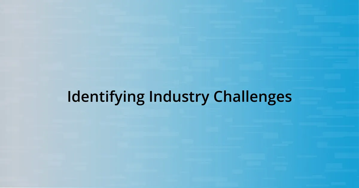 Identifying Industry Challenges